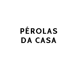 Pérolas da Casa